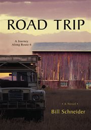 Road trip : a journey along Route 6, a novel cover image