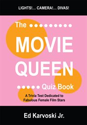 The movie queen quiz book : a trivia test dedicated to fabulous female film stars cover image