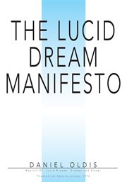 The lucid dream manifesto. Reprint Of: Lucid Dreams, Dreams and Sleep: Theoretical Constructions, 1974 cover image