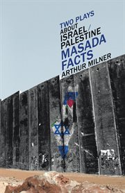 Two plays about Israel/Palestine : Masada facts cover image