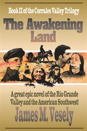 The awakening land. A Novel of the Rio Grande Valley cover image