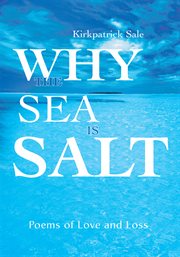 Why the sea is salt : Poems of love and loss cover image