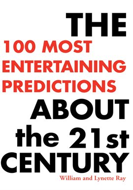Cover image for The 100 Most Entertaining Predictions About the 21st Century
