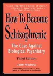 How to become a schizophrenic : the case against biological psychiatry cover image