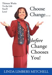 Choose change.... Before Change Chooses You! cover image