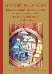 Is it safe to eat out? : how our local health officials inspect restaurants to assure safe food ... or do they? cover image