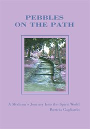 Pebbles on the path : a medium's journey into the spirit world cover image