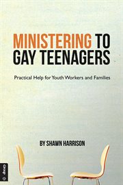 Ministering to gay teenagers: practical help for youth workers and families cover image