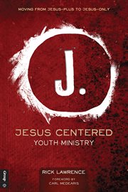 Jesus centered youth ministry: moving from Jesus-plus to Jesus-only ; guide for volunteers cover image