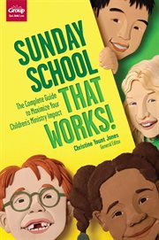 Sunday school that works: the complete guide to maximize your children's ministry impact cover image