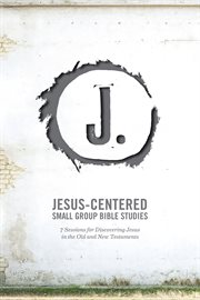Jesus-centered small group bible studies (leader guide). 7 Sessions for Discovering Jesus in the Old and New Testaments cover image
