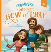Friends with god discover how to pray cover image