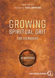 Growing spiritual grit for teenagers : 40 devotions cover image