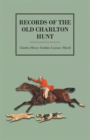 Records of the Old Charlton Hunt : The Diary of a Gentleman's Hunter cover image