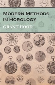 Modern methods in horology : a book of pratical information for young watchmakers cover image