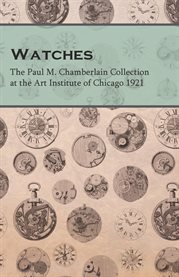 The Watch Factories of America Past and Present : A Complete History of Watch Making in America, From 1809 to 1888 Inclusive, with Sketches of the cover image