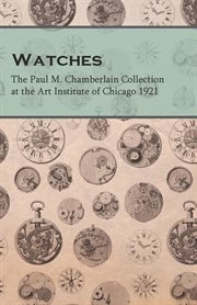 The watch factories of america past and present. A Complete History of Watch Making in America, From 1809 to 1888 Inclusive, with Sketches of the cover image