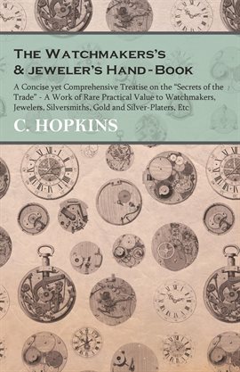 Cover image for Watchmakers' and Jewelers' Practical Receipt Book A Workshop Companion