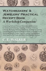 The watchmakers' lathe its use and abuse. A Study of the Lathe in its Various Forms, Past and Present, its construction and Proper Uses. Fo cover image