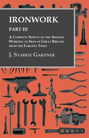 Ironwork - part iii. A Complete Survey of the Artistic Working of Iron in Great Britain from the Earliest Times cover image