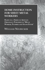 Home instruction for sheet metal workers : based on a series of articles originally published in Metal worker, plumber and steam fitter cover image