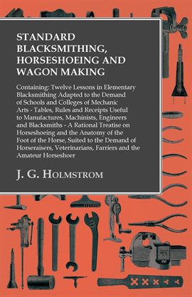 Cover image for Standard Blacksmithing, Horseshoeing and Wagon Making