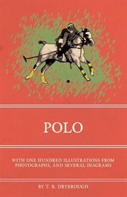 Polo : With One Hundred Illustrations from Photographs, and Several Diagrams cover image