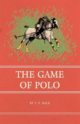 Link to The Game of Polo by T.F. Dale in Hoopla
