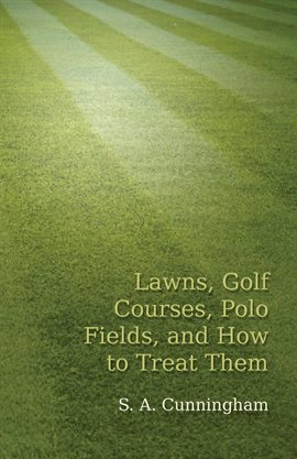 Cover image for Lawns, Golf Courses, Polo Fields, and How to Treat Them
