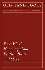 Facts worth knowing about leather, boots and shoes cover image