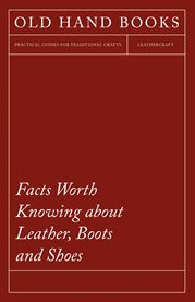 Facts Worth Knowing about Leather, Boots and Shoes cover image
