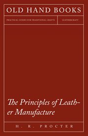 The Principles of Leather Manufacture cover image