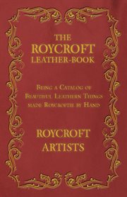 The Roycroft leather-book : being a catalog of beautiful leathern things made Roycroftie by hand by Roycroft artists cover image