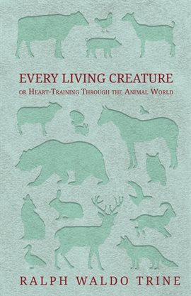 Cover image for Every Living Creature - or Heart-Training Through the Animal World