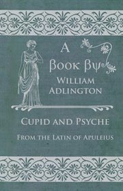 The most pleasant and delectable tale of the marriage of Cupid and Psyche cover image