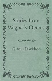 Stories from Wagner's operas : told by Gladys Davidson cover image