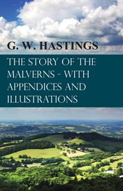 The Story of the Malverns - With Appendices and Illustrations : A Digest cover image