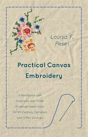 Practical Canvas Embroidery : A Handbook with Diagrams and Scale Drawings taken from XVIIth Century Samplers and Other Sources cover image