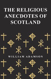 The religious anecdotes of Scotland cover image