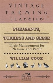 Pheasants, turkeys and geese : their management for pleasure and profit cover image