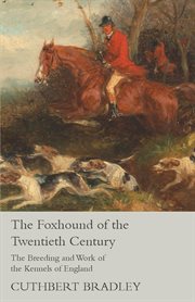 The foxhound of the twentieth century : the breeding and work of the kennels of England cover image