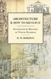 Architecture and how to sketch it : illustrated by sketches of typical examples cover image