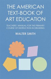 The american text-book of art education. Teachers' Manual for The Primary Course of Instruction cover image