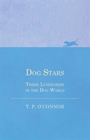 Dog stars : three luminaries in the dog world cover image