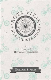 Rota vitae. The Cyclists Guide to Health & Rational Enjoyment cover image