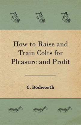 Cover image for How to Raise and Train Colts for Pleasure and Profit