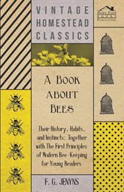A book about bees : their history, habits, and instincts, together with the first principles of modern bee-keeping for young readers cover image