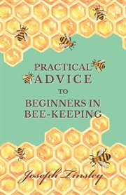 Practical advice to beginners in bee-keeping : bee husbandry plain and simple cover image