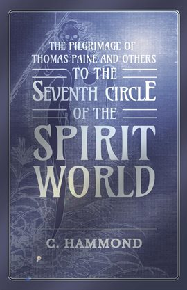 Cover image for The Pilgrimage of Thomas Paine and Others, To the Seventh Circle of the Spirit World