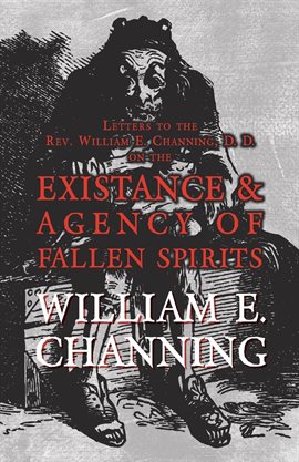 Cover image for Letters to the Rev. William E. Channing, D. D. on the Existence and Agency of Fallen Spirits